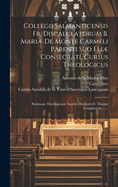 Collegii Salmanticensis Fr. Discalceatorum B. Mari De Monte Carmeli Parenti Suo Eli Consecrati, Cursus Theologicus: Summam Theologicam Angelici Doctoris D. Thom Complectens ......