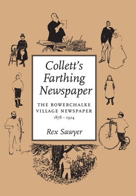 Collett's Farthing Newspaper: the Bowerchalke village newspaper, 1878-1924 - Sawyer, Rex