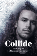 Collide: Book 2 of the Obligatory Fate Series