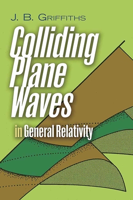 Colliding Plane Waves in General Relativity - Griffiths, J B