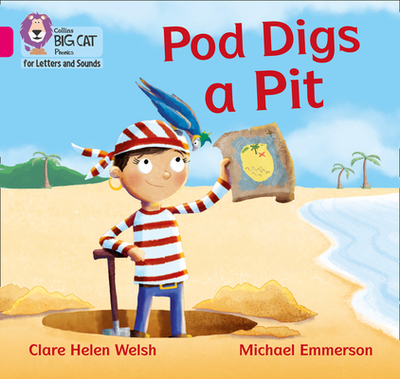 Collins Big Cat Phonics for Letters and Sounds - Pod Digs a Pit: Band 1b/Pink B - Welsh, Clare Helen, and Collins Big Cat (Prepared for publication by)