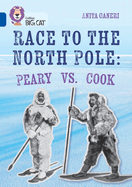 Collins Big Cat - Race to the North Pole: Peary Vs Cook: Band 16/Sapphire