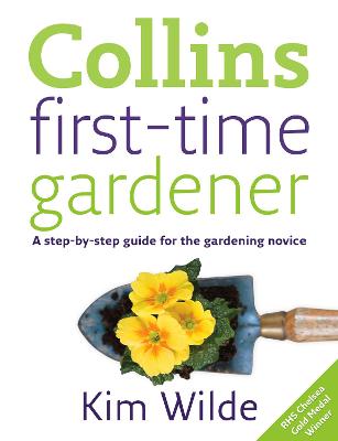 Collins First-Time Gardener: A Step-By-Step Guide for the Gardening Novice - Wilde, Kim
