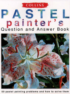 Collins Pastel Painter's Question and Answer Book - Cuthbert, David