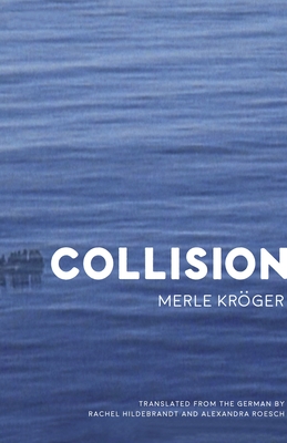 Collision - Krger, Merle, and Hildebrandt, Rachel (Translated by), and Roesch, Alexandra (Translated by)