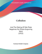 Collodion: And the Making of Wet Plate Negatives for Photo-Engraving Work (1922)