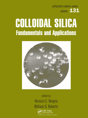 Colloidal Silica: Fundamentals and Applications - Bergna, Horacio E. (Editor), and Roberts, William O. (Editor)
