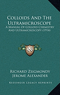 Colloids And The Ultramicroscope: A Manual Of Colloid Chemistry And Ultramicroscopy (1914)