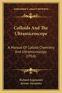 Colloids and the Ultramicroscope: A Manual of Colloid Chemistry and Ultramicroscopy