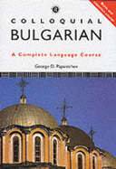 Colloquial Bulgarian: The Complete Course for Beginners - Papantchev, George D