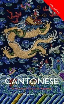 Colloquial Cantonese: The Complete Course for Beginners - Tong, Keith S T, and James, Gregory