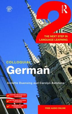 Colloquial German 2: The Next Step in Language Learning - Duensing, Annette, and Batstone, Carolyn