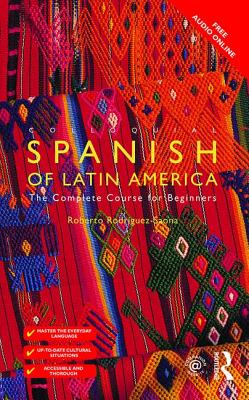 Colloquial Spanish of Latin America: The Complete Course for Beginners - Rodriguez-Saona, Roberto Carlos