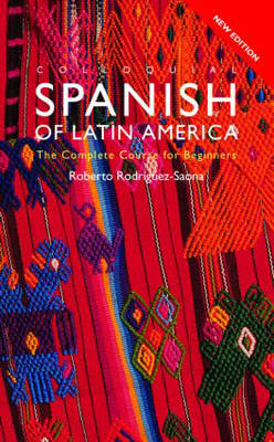 Colloquial Spanish of Latin America - Rodriguez-Saona, Roberto, and Rodriquez-Saona, and Rodraguez-Saona, Roberto Carlos