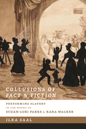 Collusions of Fact & Fiction: Performing Slavery in the Works of Suzan-Lori Parks and Kara Walker