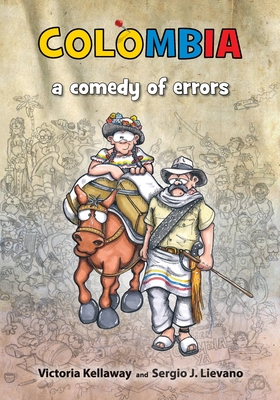 Colombia a comedy of errors - Kellaway, Victoria, and Lievano, Sergio J, and Lievano, Kellaway And