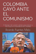 Colombia Cay? Ante El Comunismo: El itinerario del complot castrista para colocar a Ivn Duque en la presidencia de Colombia