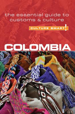Colombia - Culture Smart! The Essential Guide to Customs & Culture - Cathey, Kate