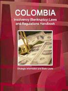 Colombia Insolvency (Bankruptcy) Laws and Regulations Handbook - Strategic Information and Basic Laws