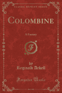 Colombine: A Fantasy (Classic Reprint)