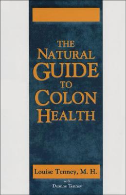 Colon Health, Natural Guide - Tenney, Louise, M.H., and Tenney, Deanne