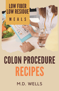 Colon Procedure Recipes: Low Fiber-Low Residue Meals