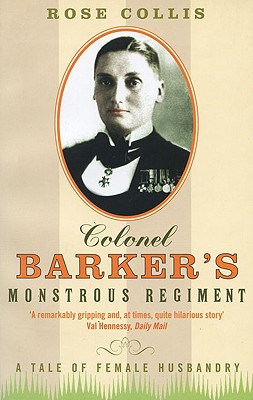 Colonel Barker's Monstrous Regiment: A Tale of Female Husbandry - Collis, Rose