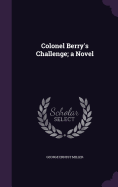 Colonel Berry's Challenge; a Novel