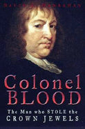 Colonel Blood: The Man Who Stole the Crown Jewels