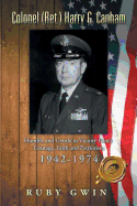 Colonel (Ret.) Harry G. Canham: Humble and Gentle in Victory Pilot's Courage, Faith and Patriotism 1942-1974