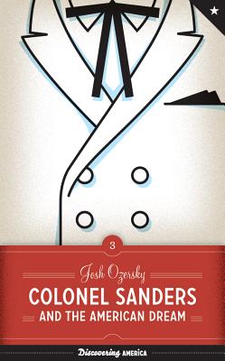 Colonel Sanders and the American Dream - Ozersky, Josh