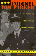 Colonel Tom Parker: The Curious Life of Elvis Presley's Eccentric Manager