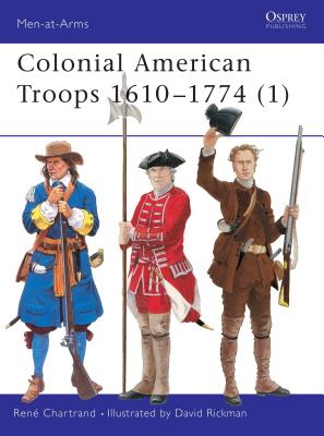 Colonial American Troops 1610 1774 (1) - Chartrand, Ren