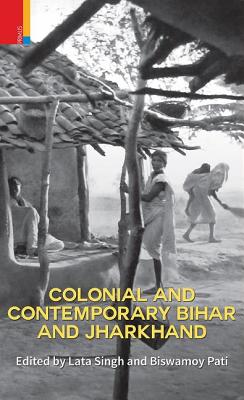 Colonial and Contemporary Bihar and Jharkhand - Pati, Biswamoy (Editor)