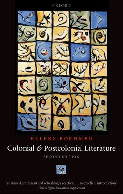 Colonial and Postcolonial Literature: Migrant Metaphors - Boehmer, Elleke