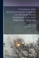 Colonial and Revolutionary Families of Pennsylvania; Genealogical and Personal Memoirs: 1