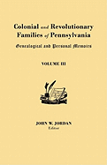 Colonial and Revolutionary Families of Pennsylvania: Genealogical and Personal Memoirs. in Three Volumes. Volume III