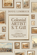 Colonial Artist S.T. Gill: A Window Into Nineteenth-Century Australia Through Colonial Art