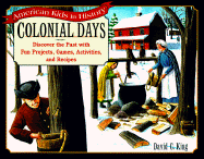 Colonial Days: Discover the Past with Fun Projects, Games, Activities, and Recipes