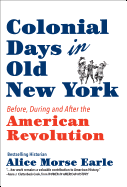 Colonial Days in Old New York: Before, During and After the American Revolution