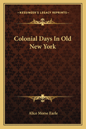 Colonial Days In Old New York