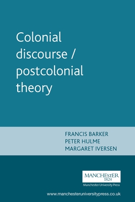 Colonial Discourse / Postcolonial Theory - Barker, Francis, and Hulme, Peter, and Iverson, Margaret