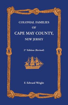 Colonial Families of Cape May County, New Jersey 2nd Edition (Revised) - Wright, F Edward