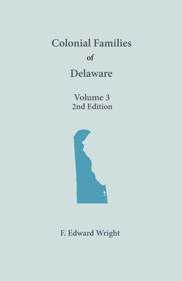 Colonial Families of Delaware - Wright, F Edward, and Fogle, Patricia A