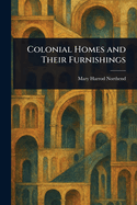 Colonial Homes and Their Furnishings