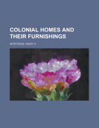 Colonial Homes and Their Furnishings