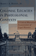 Colonial Legacies in Post Colonial Contexts: A Critical Rhetorical Examination of Legal Histories - Nakayama, Thomas K (Editor), and Hasian, Marouf A