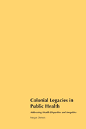 Colonial Legacies in Public Health: Addressing Health Disparities and Inequities