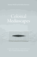 Colonial Mediascapes: Sensory Worlds of the Early Americas - Cohen, Matthew (Editor), and Glover, Jeffrey (Editor)