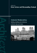 Colonial Modernities: Building, Dwelling and Architecture in British India and Ceylon